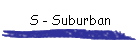 S - Suburban