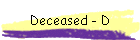 Deceased - D