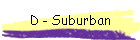 D - Suburban