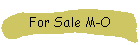For Sale M-O